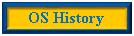 Text Box: OS History