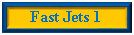 Text Box: Fast Jets 1