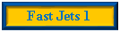 Text Box: Fast Jets 1