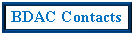 Text Box: BDAC Contacts