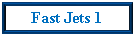 Text Box: Fast Jets 1